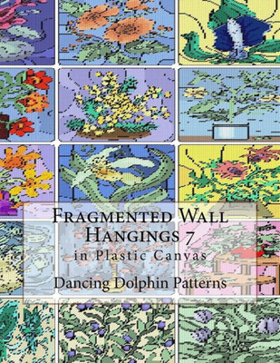 Fragmented Wall Hangings 7: in Plastic Canvas (Fragmented Wall Hangings in Plastic Canvas)