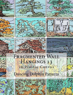 Fragmented Wall Hangings 13: in Plastic Canvas (Fragmented Wall Hangings in Plastic Canvas)