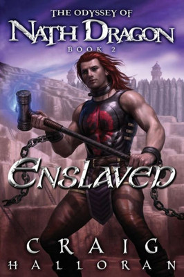 Enslaved: The Odyssey of Nath Dragon - Book 2 (The Lost Dragon Chronicles)