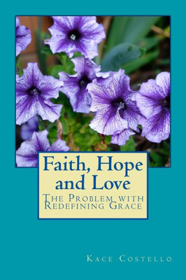 Faith, Hope and Love: The Problem with Redefining Grace