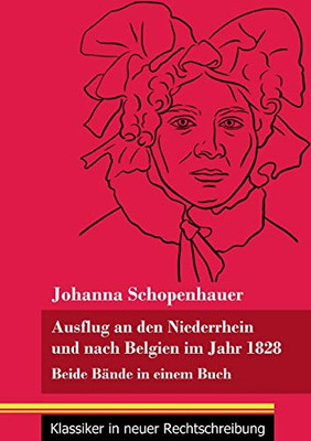 Ausflug an den Niederrhein und nach Belgien im Jahr 1828: Beide Bände in einem Buch (Band 98, Klassiker in neuer Rechtschreibung) (German Edition) - Paperback Ausflug an den Niederrhein und nach Belgien im Jahr 1828: Beide Bände in einem Buch (Band 98, Klassiker in neuer Rechtschreibung) (German Edition) - Paperback