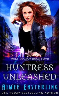 Huntress Unleashed (Wolf Legacy)
