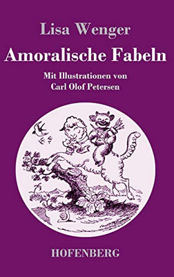Amoralische Fabeln: Mit Illustrationen von Carl Olof Petersen (German Edition) - Hardcover
