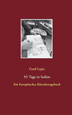 93 Tage in Italien: Ein Europäisches Künstlertagebuch (German Edition)