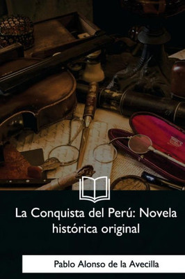 La Conquista del Perú: Novela histórica original (Spanish Edition)