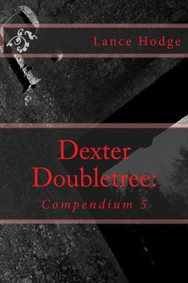 Dexter Doubletree: Compendium 5