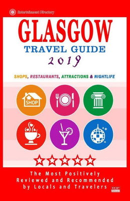 Glasgow Travel Guide 2019: Shops, Restaurants, Attractions and Nightlife in Glasgow, Scotland (City Travel Guide 2019)