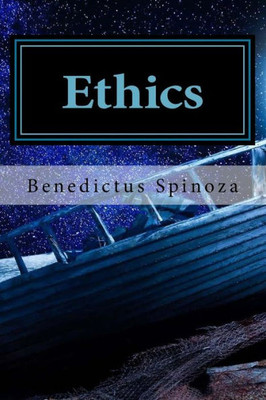 Ethics: Ethics by Benedictus de Spinoza