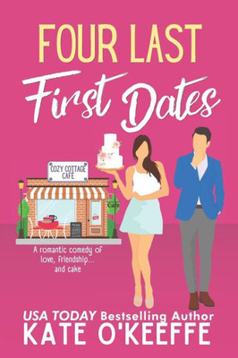 Four Last First Dates: A romantic comedy of love, friendship and one big cake (Cozy Cottage Café)