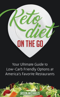 Keto Diet on the Go: Your Guide to Low-Carb Friendly Options at Americas Favorite Restaurants