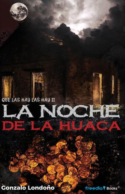 La Noche de la Huaca: Que las hay, las hay II (Spanish Edition)