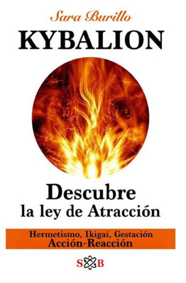 Kybalion : Descubre la ley de atraccion: Hermetismo, Ikigai, Gestacion, Accion-Reaccion (Las siete llaves) (Spanish Edition)