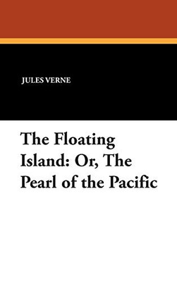 The Floating Island: Or, The Pearl of the Pacific