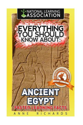 Everything You Should Know About: Ancient Egypt