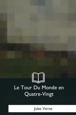 Le Tour Du Monde en Quatre-Vingt (French Edition)