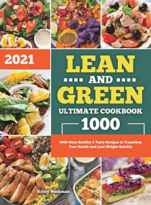 Lean and Green Ultimate Cookbook 2021: 1000-Days Healthy & Tasty Recipes to Transform Your Health and Lose Weight Quickly - Hardcover