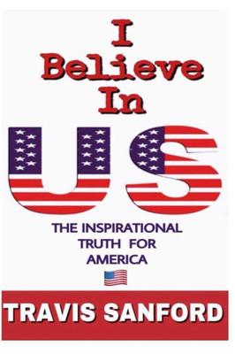 I Believe in US: The Inspirational Truth for America