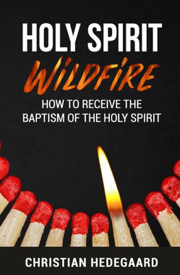 Holy Spirit Wildfire: How to receive the baptism of the Holy Spirit