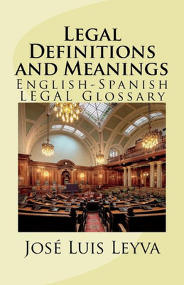 Legal Definitions and Meanings: English-Spanish LEGAL Glossary