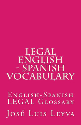 Legal English - Spanish Vocabulary: English-Spanish LEGAL Glossary