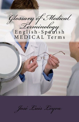 Glossary of Medical Terminology: English-Spanish MEDICAL Terms