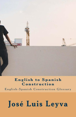 English to Spanish Construction: English-Spanish Construction Glossary