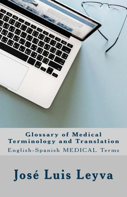 Glossary of Medical Terminology and Translation: English-Spanish MEDICAL Terms