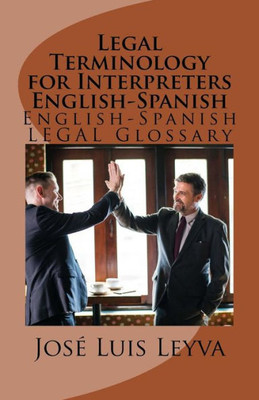 Legal Terminology for Interpreters English-Spanish: English-Spanish LEGAL Glossary