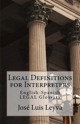 Legal Definitions for Interpreters: English-Spanish LEGAL Glossary