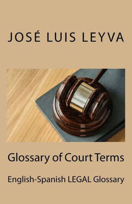 Glossary of Court Terms: English-Spanish LEGAL Glossary