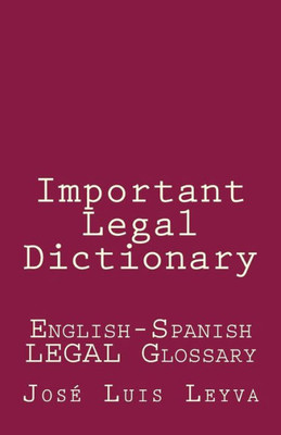 Important Legal Dictionary: English-Spanish LEGAL Glossary