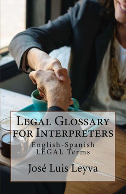 Legal Glossary for Interpreters: English-Spanish LEGAL Terms