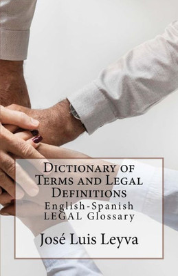 Dictionary of Terms and Legal Definitions: English-Spanish LEGAL Glossary