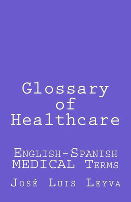 Glossary of Healthcare: English-Spanish MEDICAL Terms