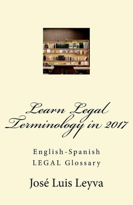 Learn Legal Terminology in 2017: English-Spanish LEGAL Glossary