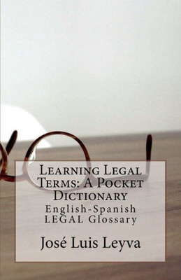Learning Legal Terms: A Pocket Dictionary: English-Spanish LEGAL Glossary