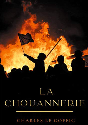 La chouannerie: Blancs contre bleus 1790 - 1800 (French Edition)