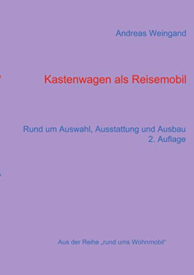 Kastenwagen als Reisemobil: Rund um Auswahl, Ausstattung und Ausbau (Rund ums Wohnmobil) (German Edition)
