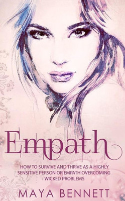 Empath: How To Survive And Thrive As A Highly Sensitive Person Or Empath Overcoming Wicked Problems (Empath Series)