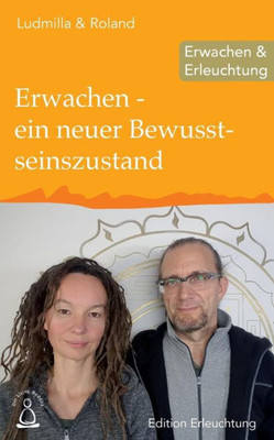 Erwachen - ein neuer Bewusstseinszustand: Erwachen & Erleuchtung (Edition Erleuchtung) (German Edition)