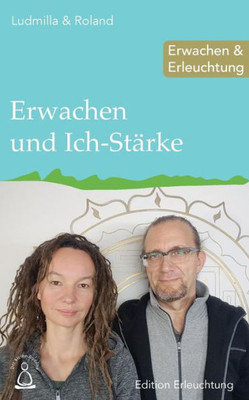 Erwachen und Ich-Stärke: Erwachen & Erleuchtung (Edition Erleuchtung) (German Edition)