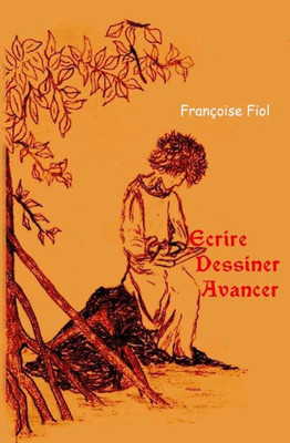 Ecrire, Dessiner, Avancer (French Edition)