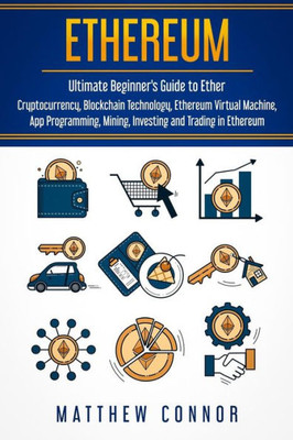 Ethereum: Ultimate Guide to Blockchain Technology, Cryptocurrency and Investing in Ethereum