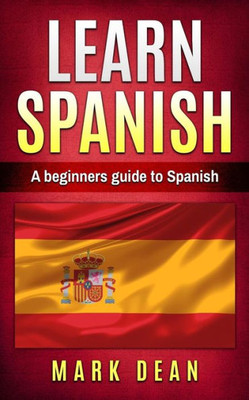 learn spanish: A beginners guide to Spanish (Volume 1)