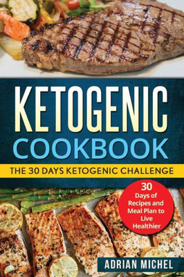 Ketogenic cookbook: The 30 Days Ketogenic Challenge - 30 Days of Recipes and Meal Plan to live Healthier