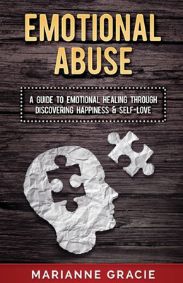 Emotional Abuse: A Guide to Emotional Healing Through Discovering Happiness and Self Love (Healing Emotional Abuse)