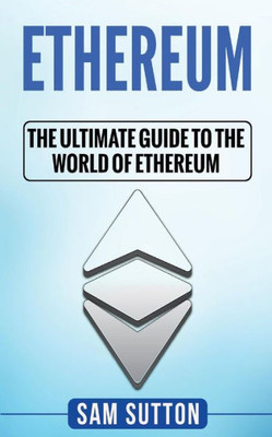 Ethereum: The Ultimate Guide to the World of Ethereum