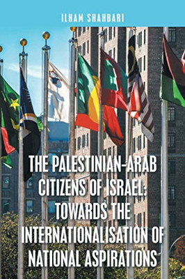 The Palestinian-Arab Citizens of Israel: Towards the Internationalisation of National Aspirations