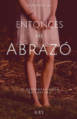 Entonces, me abrazó (Spanish Edition)