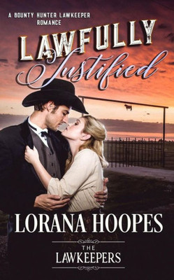 Lawfully Justified: A Bounty Hunter Lawkeeper romance (Lawkeepers)